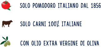 Solo pomodoro italiano dal 1856 | Solo carni 100% italiane | Con olio extra vergine di oliva